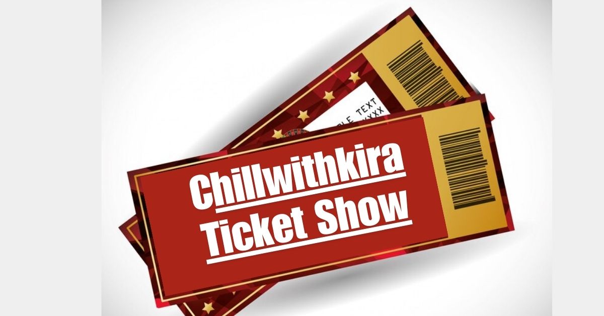 Chillwithkira Ticket Show: Unveil the Magic Behind the Scenes