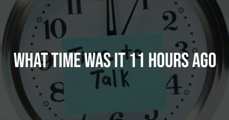 what time was it 11 hours ago